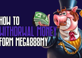 How To Withdraw Money From MEGA888MY